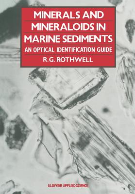 Minerals and Mineraloids in Marine Sediments: An Optical Identification Guide By R. G. Rothwell (Editor) Cover Image