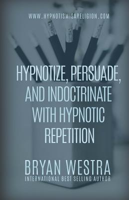 Hypnotize, Persuade, and Indoctrinate With Hypnotic Repetition Cover Image