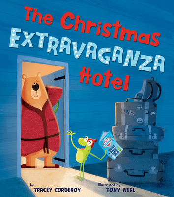 The Christmas Extravaganza Hotel By Tracey Corderoy, Tony Neal (Illustrator) Cover Image