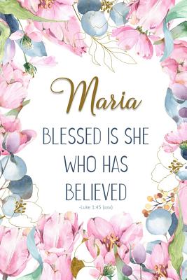 Maria: Blessed Is She Who Has Believed -Luke 1:45(asv): Personalized Christian Notebook for Women By Grace 4. Me Books Cover Image