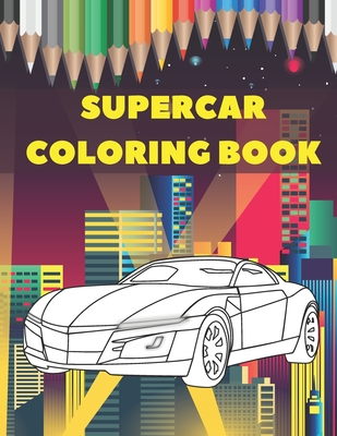 Supercar Coloring Book: Luxury Collection Of Sport And Fast Cars Design To Color For Kids Of All Ages Cover Image