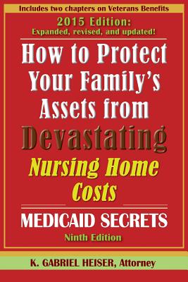 How to Protect Your Family's Assets from Devastating Nursing Home Costs: Medicaid Secrets (9th Edition) Cover Image