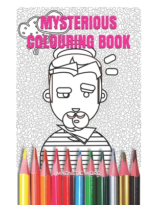 Mysterious Colouring Book: Colouring book for teenagers and adults, with unrealistic characters, objects and freaks that arouse fantasies. Cover Image