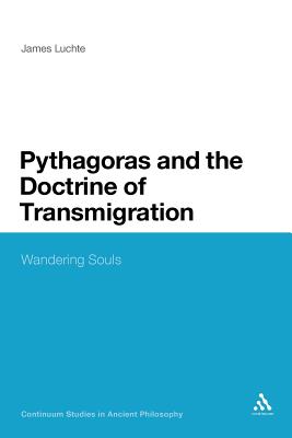 Pythagoras and the Doctrine of Transmigration: Wandering Souls (Continuum Studies in Ancient Philosophy #14) By James Luchte Cover Image