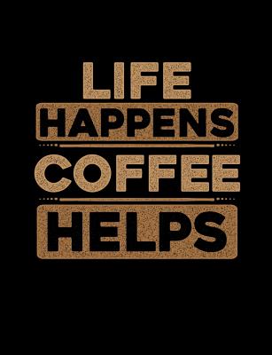 Life Happens Coffee Helps: Funny Quotes and Pun Themed College Ruled Composition Notebook Cover Image