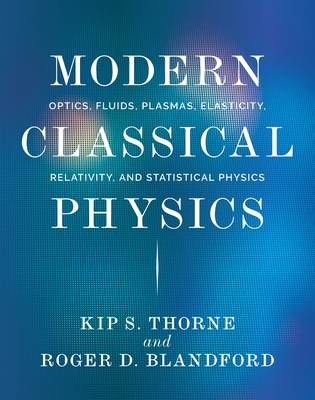 Modern Classical Physics: Optics, Fluids, Plasmas, Elasticity, Relativity, and Statistical Physics Cover Image