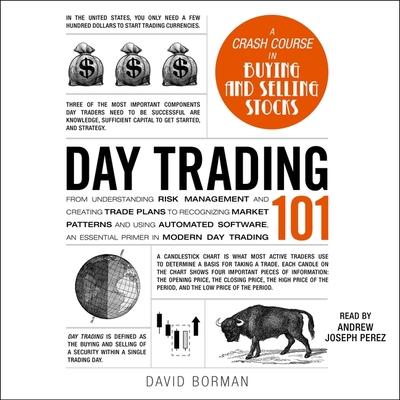 Day Trading 101: From Understanding Risk Management and Creating Trade Plans to Recognizing Market Patterns and Using Automated Softwar Cover Image