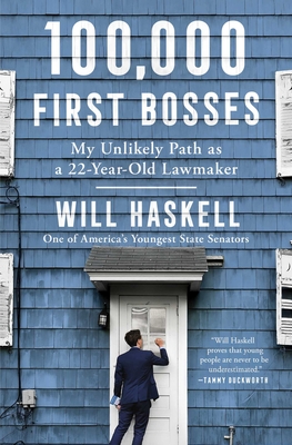 100,000 First Bosses: My Unlikely Path as a 22-Year-Old Lawmaker By Will Haskell Cover Image