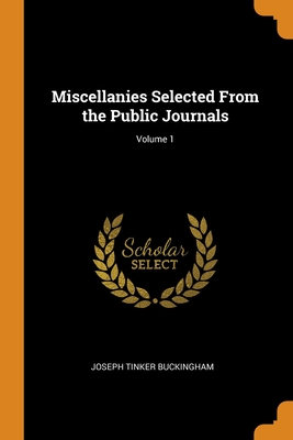 Miscellanies Selected From the Public Journals; Volume 1