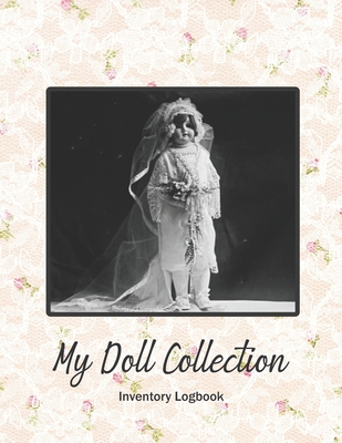 My Doll Collection Inventory Logbook - The Doll Bride 1925: Great for Plangonologist Collector of Dolls of all kinds Cover Image
