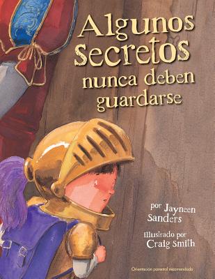Algunos Secretos Nunca Deben Guardarse: Protect children from unsafe touch by teaching them to always speak up By Jayneen Sanders, Smith Craig (Illustrator) Cover Image