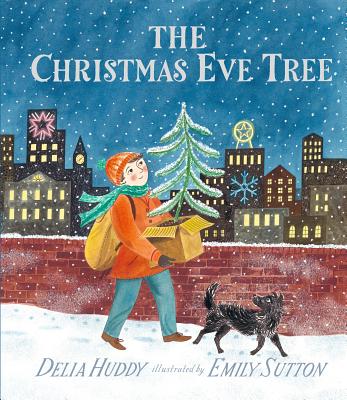The Christmas Eve Tree By Delia Huddy, Emily Sutton (Illustrator) Cover Image