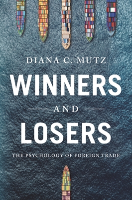 Winners and Losers: The Psychology of Foreign Trade (Princeton Studies in Political Behavior #36) By Diana C. Mutz Cover Image