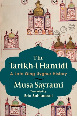 The Tarikh-I Ḥamidi: A Late-Qing Uyghur History Cover Image