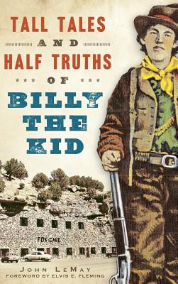 Tall Tales and Half Truths of Billy the Kid By John Lemay, Elvis E. Fleming (Foreword by) Cover Image