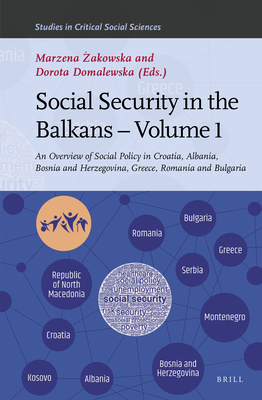 Social Security in the Balkans - Volume 1: An Overview of Social Policy in Croatia, Albania, Bosnia and Hercegovina, Greece, Romania and Bulgaria (Studies in Critical Social Sciences #192) By Marzena Żakowska (Volume Editor), Dorota Domalewska (Volume Editor) Cover Image