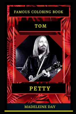 Tom Petty Famous Coloring Book: Whole Mind Regeneration and Untamed Stress  Relief Coloring Book for Adults (Paperback)