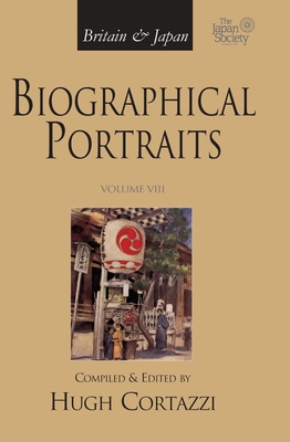 Britain & Japan: Biographical Portraits, Volume VIII (Britain and Japan #8) By Cortazzi (Volume Editor) Cover Image