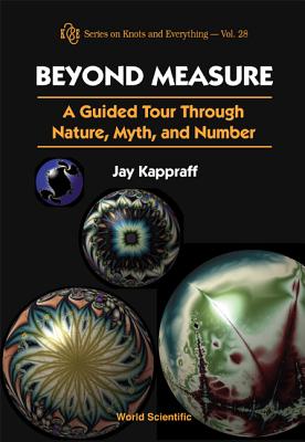 Beyond Measure: A Guided Tour Through Nature, Myth and Number (Knots and Everything #28) Cover Image