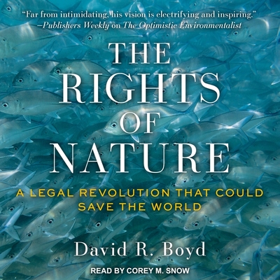 The Rights of Nature Lib/E: A Legal Revolution That Could Save the World By David R. Boyd, Corey Snow (Read by) Cover Image