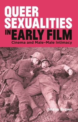 Queer Sexualities in Early Film: Cinema and Male-Male Intimacy (Library of Gender and Popular Culture)