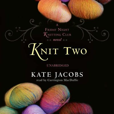 Knit Two (Friday Night Knitting Club Novels (Audio))