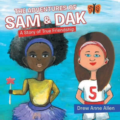 The Adventures of Sam & Dak: A Story of True Friendship By Drew Anne Allen Cover Image