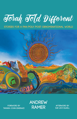 Torah Told Different By Andrew Ramer, Tamara Cohn Eskenazi (Foreword by), Sue Levi Elwell (Afterword by) Cover Image