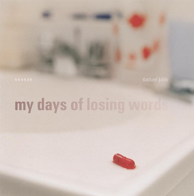 My Days of Losing Words By Rachael Jablo (Photographer), Robert Wuilfe (Introduction by), Dawn Buse (Contribution by) Cover Image