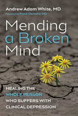 Mending a Broken Mind By Andrew Adam White, Frank Dennehy (Foreword by) Cover Image
