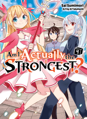 Am I Actually the Strongest? 4 (light novel) (Am I Actually the Strongest? (novel) #4) By Sai Sumimori, Ai Takahashi (Illustrator) Cover Image