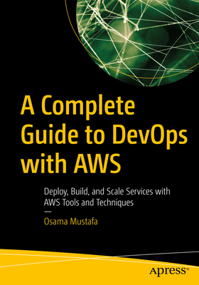A Complete Guide to Devops with AWS: Deploy, Build, and Scale Services with AWS Tools and Techniques Cover Image