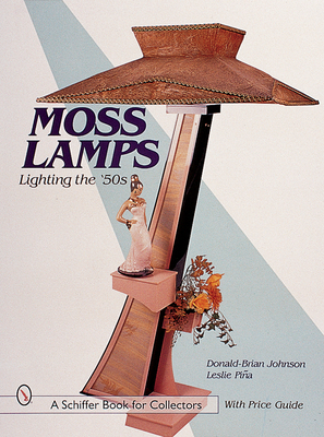 Moss Lamps: Lighting the '50s (Schiffer Book for Collectors with Price Guide) Cover Image