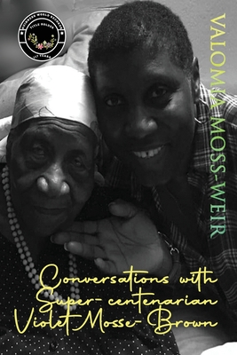 Conversations with Super-centenarian Violet Mosse-Brown By Valomia Moss-Weir Cover Image