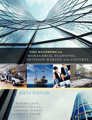 Cost Accounting for Managerial Planning, Decision Making and Control By Woody Liao, Andrew Schiff, Stacy Kline Cover Image