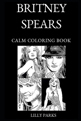 Britney Spears Calm Coloring Book By Lilly Parks Cover Image