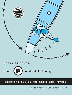 Introduction to Paddling: Canoeing Basics for Lakes and Rivers By American Canoe Association Cover Image