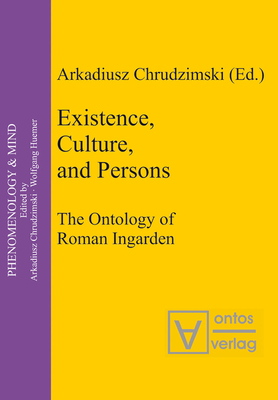 Existence, Culture, and Persons: The Ontology of Roman Ingarden (Phenomenology & Mind #5) By Arkadiusz Chrudzimski (Editor) Cover Image