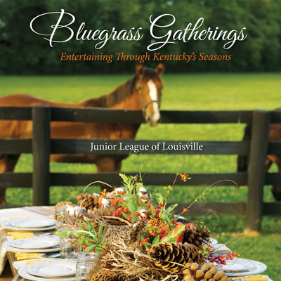 Bluegrass Gatherings: Entertaining Through Kentucky's Seasons Cover Image