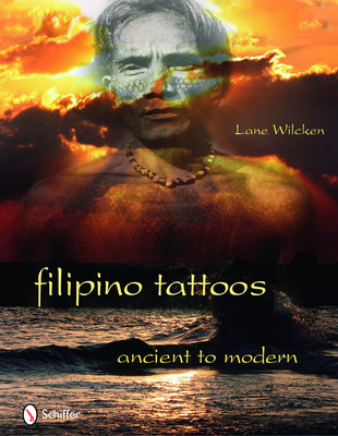 Filipino Tattoos: Ancient to Modern By Lane Wilcken Cover Image