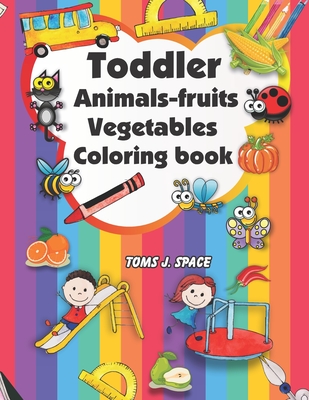 Toddler Animals, fruits, Vegetables Coloring Book: Easy and Big Coloring Books for Toddlers: Kids Ages 2-4, 4-8, Boys, Girls, Fun Early Learning (Preschool Prep Activity Learning #2)