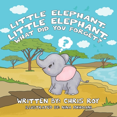 Little Elephant, Little Elephant, What Did You Forget? Cover Image