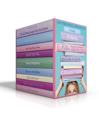 The Final Mother-Daughter Book Club Collection (Boxed Set): The Mother-Daughter Book Club; Much Ado About Anne; Dear Pen Pal; Pies & Prejudice; Home for the Holidays; Wish You Were Eyre; Mother-Daughter Book Camp Cover Image