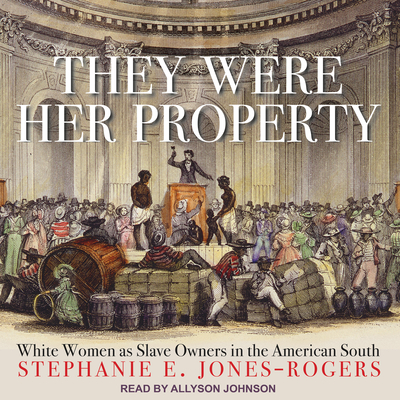 They Were Her Property: White Women as Slave Owners in the American South Cover Image