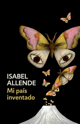 Mi país inventado / My Invented Country: A Memoir: Spanish-language edition of My Invented Country: A Memoir By Isabel Allende Cover Image