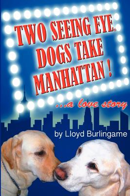 Two Seeing Eye Dogs Take Manhattan...a Love Story Cover