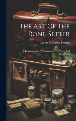 The Art Of The Bone-setter: A Testimony And A Vindication: With Notes And Illustrations Cover Image