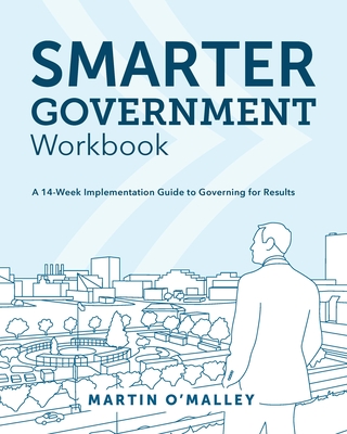 Smarter Government Workbook: A 14-Week Implementation Guide to Governing for Results By Martin O'Malley Cover Image