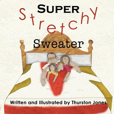 Super, Stretchy Sweater: A children's story that goes just that little further! By Thurston Jones Cover Image