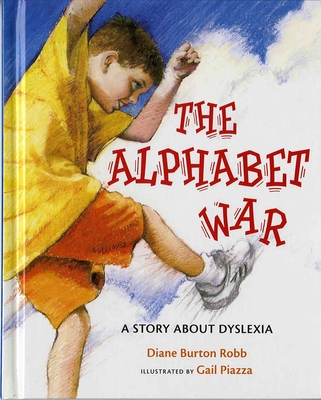 The Alphabet War: A Story about Dyslexia By Diane Burton Robb, Gail Piazza (Illustrator) Cover Image